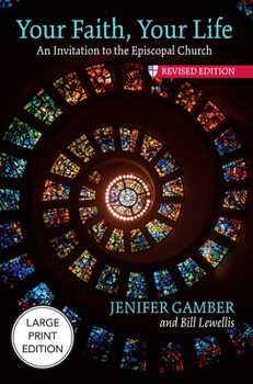 Your Faith, Your Life: An Invitation to the Episcopal Church, Revised Edition