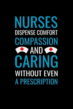 Nurses dispense comfort compassion and caring without even a: Best Nurse inspirationl gift for nurseeing student Blank line journal school size ... Practitioner Gift, Graduation Gift for Nurses
