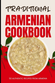 Traditional Armenian Cookbook: 50 Authentic Recipes from Armenia