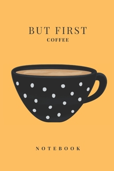 But First Coffee Notebook: But First Coffee Notebook: But First Coffee Notebook | 6 x 9 | 120 Page | College Rule Notebook Journal