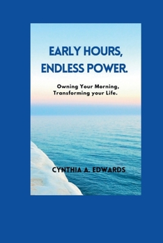 Paperback Early Hours, Endless Power: Owning your Morning, Transforming your life Book