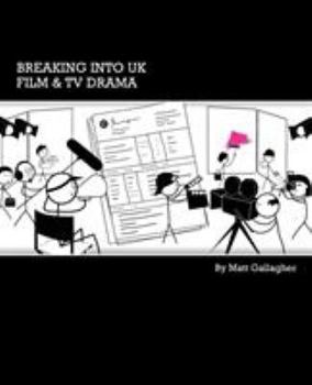 Paperback Breaking into UK Film & TV Drama: A comprehensive guide to finding work in UK Film and TV Drama for new entrants and graduates Book