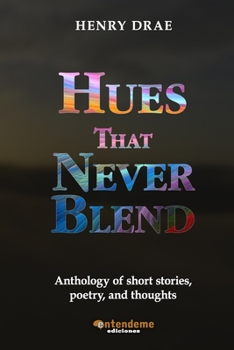 Paperback Hues That Never Bend: Anthology of short stories, poetry, and thoughts Book