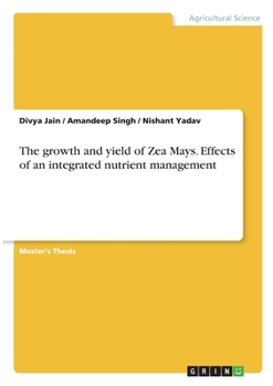 Paperback The growth and yield of Zea Mays. Effects of an integrated nutrient management Book