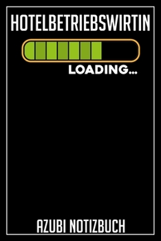 Hotelbetriebswirtin Loading… Azubi Notizbuch: 120 Seiten Liniert im Format A5 (6x9 Zoll) mit Soft Cover Glänzend. (German Edition)