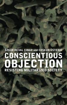 Hardcover Conscientious Objection: Resisting Militarized Society Book