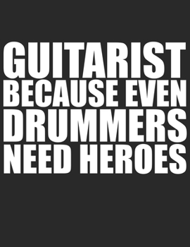 Paperback Guitarist because Drummers need heroes Guitar Tabs Tablature Guitarist Guitar Player Notebook: Guitar Tabs musical notebook for composing your music Book