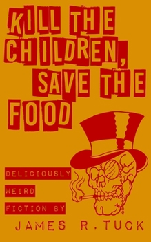 Paperback Kill The Children, Save The Food: Deliciously weird fiction Book