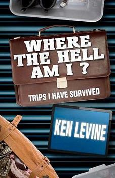 Paperback Where the Hell Am I?: Trips I Have Survived Book