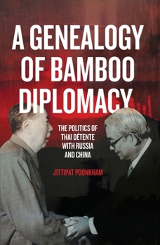 Paperback A Genealogy of Bamboo Diplomacy: The Politics of Thai Détente with Russia and China Book