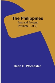 The Philippines: Past and Present (Volume 1 of 2)
