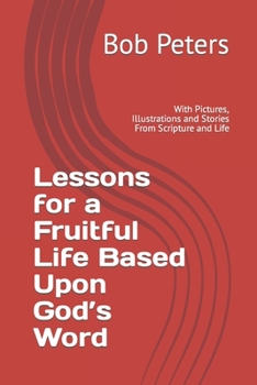 Paperback Lesson for a Fruitful Life Based Upon God's Word: With Pictures, Illustrations and Stories From Scripture and Life Book