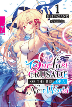 Our Last Crusade or the Rise of a New World, Vol. 1 - Book #1 of the Our Last Crusade or the Rise of a New World Light Novel