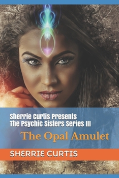 Paperback Sherrie Curtis Presents The Psychic Sisters III The Opal Amulet: The Opal Amulet Book
