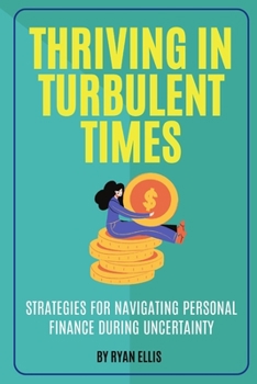 Paperback Thriving in Turbulent Times: Strategies for Navigating Personal Finance During Uncertainty Book