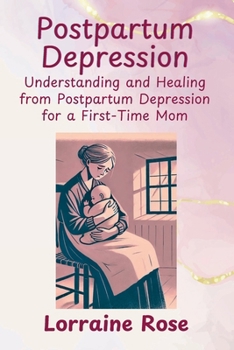 Paperback POSTPARTUM DEPRESSION: Understanding and Healing from Postpartum Depression for a First-Time Mom Book