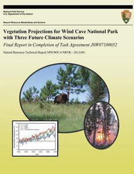 Paperback Vegetation Projections for Wind Cave National Park with Three Future Climate Scenarios: Final Report in Completion of Task Agreement J8W07100052 Book
