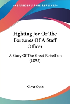 Fighting Joe, or, The Fortunes of a Staff Officer: a Story of Great Rebellion - Book #5 of the Army & Navy