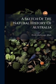 Paperback A Sketch Of The Natural History Of Australia: With Some Notes On Sport Book