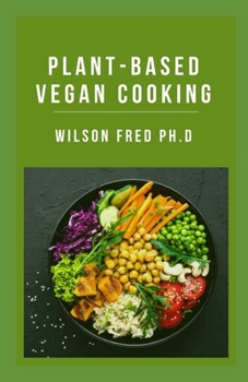 Paperback Plant-Based Vegan Cooking: The Whole Food Plant Based Cooking Recipes Book