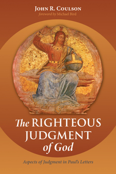 Paperback The Righteous Judgment of God: Aspects of Judgment in Paul's Letters Book