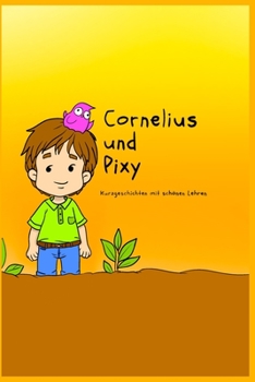 Paperback Cornelius und Pixy: Kurzgeschichten mit schönen Lehren [German] Book