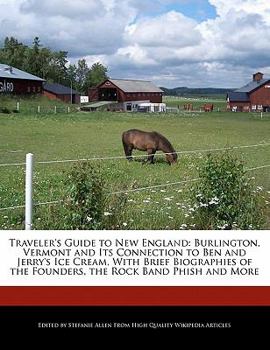 Paperback Traveler's Guide to New England: Burlington, Vermont and Its Connection to Ben and Jerry's Ice Cream, with Brief Biographies of the Founders, the Rock Book