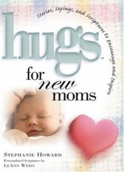 Hardcover Hugs for New Moms: Stories, Sayings, and Scriptures to Encourage and Inspire The... Book