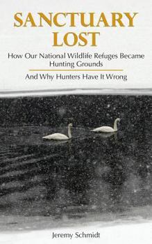 Paperback Sanctuary Lost: How Wildlife Refuges Became Hunting Grounds Book
