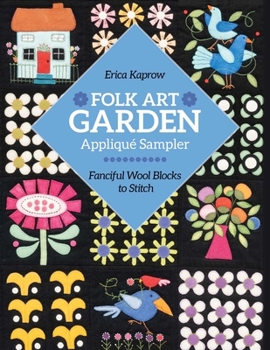 Paperback Folk Art Garden Appliqué Sampler: Fanciful Wool Blocks to Stitch Book