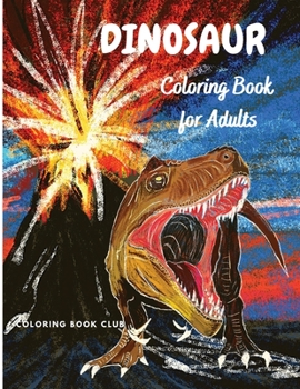 Paperback Dinosaur Coloring Book for Adults - Coloring Book For Grown-Ups - A Dinosaur Coloring Pages Book