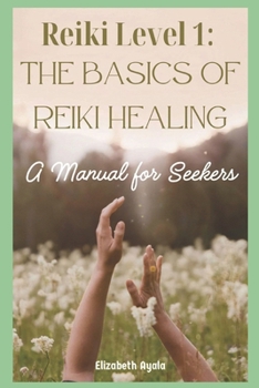 Paperback Reiki Level 1: The Basics of Reiki Healing: A Manual for Seekers Book