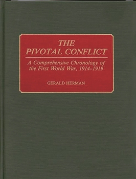 Hardcover The Pivotal Conflict: A Comprehensive Chronology of the First World War, 1914-1919 Book