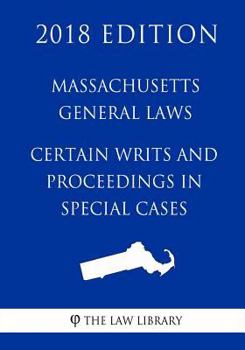 Paperback Massachusetts General Laws - Certain Writs and Proceedings in Special Cases (2018 Edition) Book