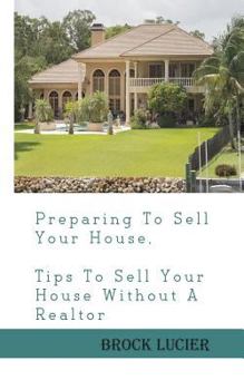 Paperback Preparing To Sell Your House: Tips To Sell Your House Without A Realtor Book