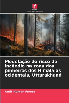 Paperback Modelação do risco de incêndio na zona dos pinheiros dos Himalaias ocidentais, Uttarakhand [Portuguese] Book