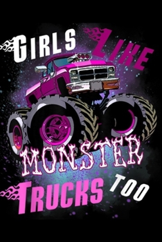 Girls Like Monster Trucks Too: Girls Like Monster Trucks Too Women Monster Truck  Journal/Notebook Blank Lined Ruled 6x9 100 Pages