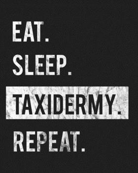 Paperback Eat Sleep Taxidermy Repeat: Enthusiasts Gratitude Journal Planner 386 Pages Notebook Black Print 193 Days 8"x10" Thick Book