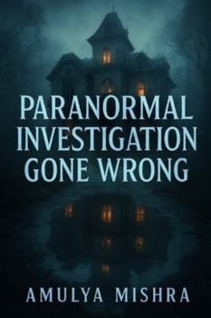 Paperback Paranormal Investigation Gone Wrong: A Terrifying Descent into a House That Bends Time, Memory, and Sanity Book