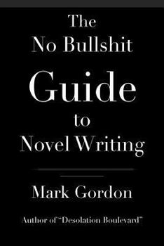 Paperback The No Bullshit Guide to Novel Writing: This simple, easy to understand book will give you the motivation and tips to help you get that novel finished Book