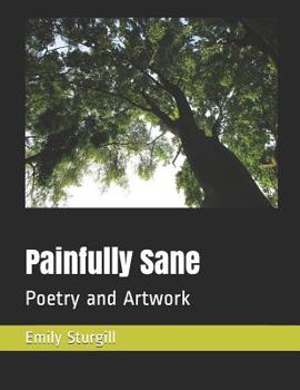 Paperback Painfully Sane: Poetry and Artwork Book