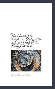 The Church We Forget; a Study of the Life and Words of the Early Christians