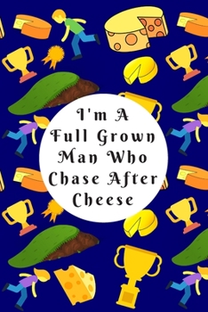 Paperback I'm A Full Grown Man Who Chase After Cheese: Blank Lined Notebook Journal: Great Gift For Gloucester Cheese Lovers, Cheese Chasers And Participants Of Book