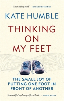 Thinking on My Feet: The Small Joy of Putting One Foot in Front of Another