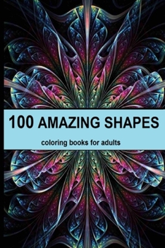 Paperback 100 amazing shapes: An Adult Coloring Book with Fun, Easy, and Relaxing Coloring Pages, Decorations, Inspirational Designs, and Much More! Book