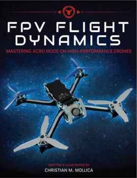 Paperback FPV Flight Dynamics: Mastering Acro Mode on High-Performance Drones Book
