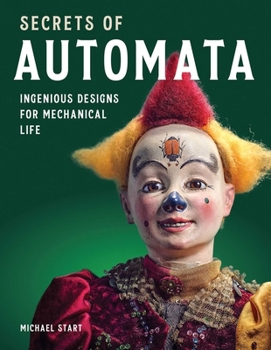 Hardcover Secrets of Automata: Ingenious Designs for Mechanical Life Book