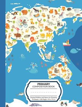 Paperback Primary Composition Book: World Animal Map Write and Draw Story Paper Journal With Dashed Midline and Space for Illustrations - Half Lined Half Book