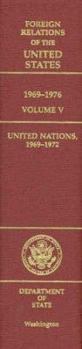 Foreign Relations of the United States, 1969–1976, Volume V, United Nations, 1969–1972 - Book  of the Foreign Relations of the United States, 1969-1976