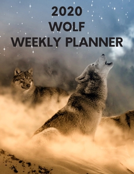 Wolf Weekly Planner 2020: Howling Wolf Gift Idea For Men & Women - Mystical Weekly Planner With To Do List & Notes Sections